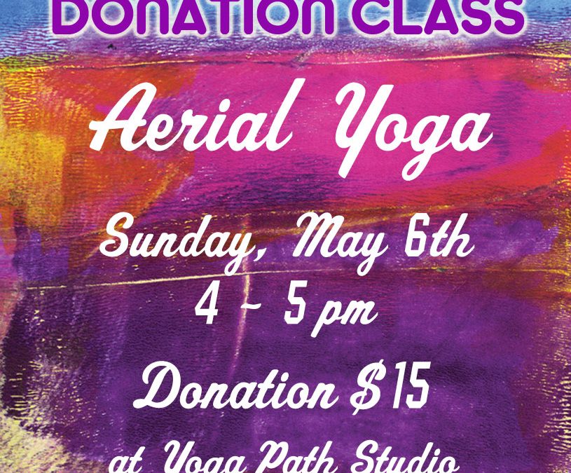 Aerial Yoga Donation Class May 6th