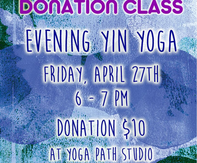 Yin Yoga Donation Class April 24th 6pm